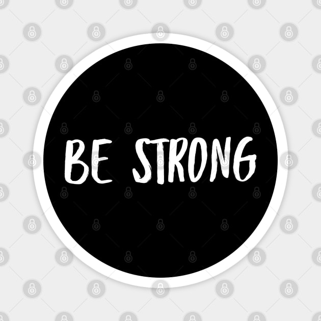 Be Strong Cool And Motivational Magnet by Happy - Design